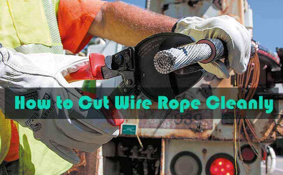 How to Cut Wire Rope Cleanly