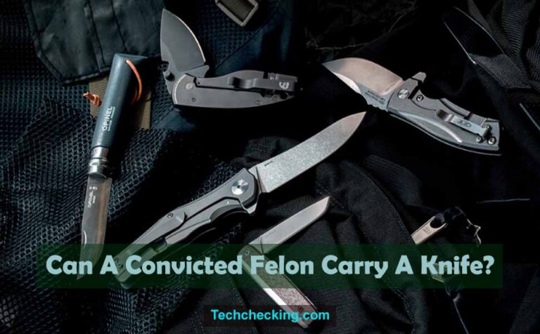 Can A Convicted Felon Carry A Knife?