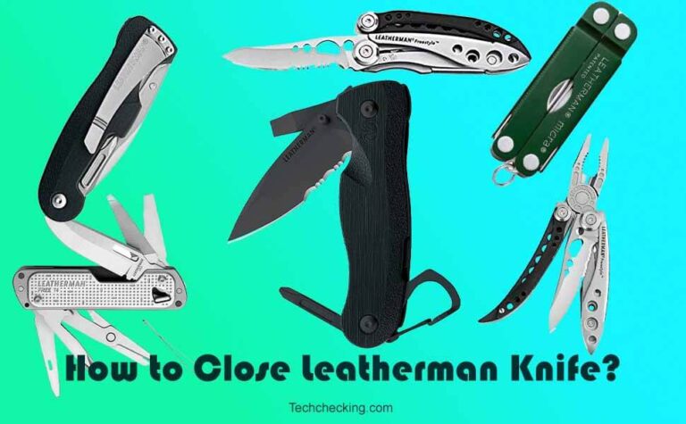 How to Close Leatherman Knife? [Step-By-Step Guide]