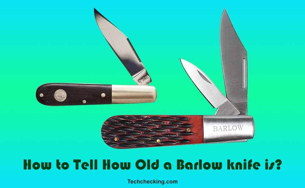 How to Tell How Old a Barlow knife is