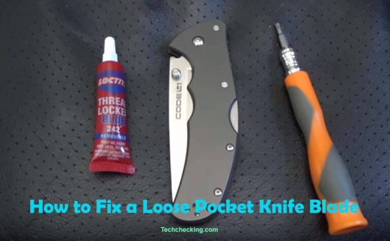 How to Fix a Loose Pocket Knife Blade